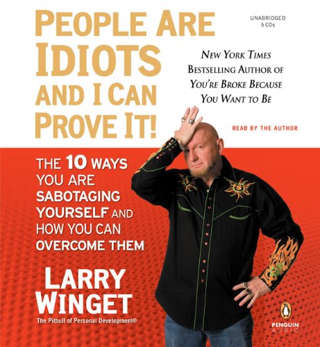 9780143144243: People Are Idiots and I Can Prove It!: The 10 Ways You Are Sabotaging Yourself and How You Can Overcome Them