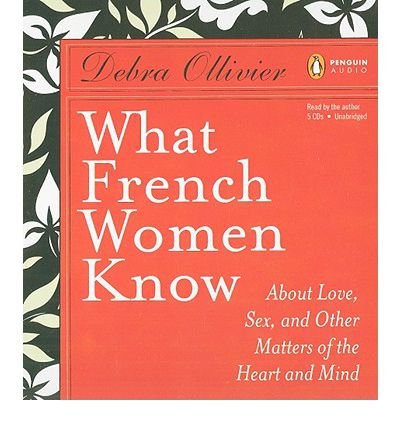 Imagen de archivo de What French Women Know: About Love, Sex and Other Matters of the Heart and Mind a la venta por The Yard Sale Store