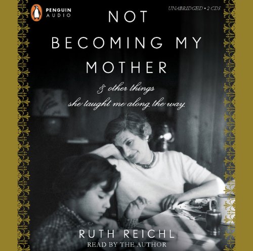 Beispielbild fr Not Becoming My Mother: and Other Things She Taught Me Along the Way zum Verkauf von SecondSale