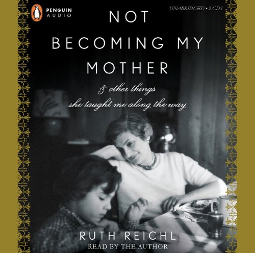 Stock image for Not Becoming My Mother: and Other Things She Taught Me Along the Way for sale by SecondSale