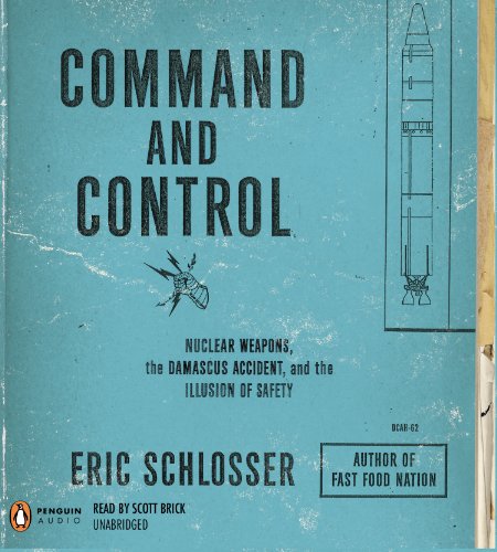 Stock image for Command and Control: Nuclear Weapons, the Damascus Accident, and the Illusion of Safety for sale by HPB-Red