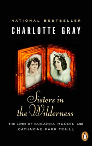 Beispielbild fr Sisters in the Wilderness: The Lives Of Susanna Moodie And Catherine Parr Traill zum Verkauf von Zoom Books Company