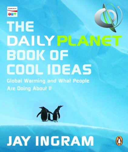 Stock image for Daily Planet Book of Cool Ideas: Global Warming And What People Are Doing About It Ingram, Jay for sale by Aragon Books Canada