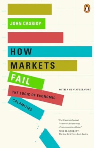 9780143169529: [(How Markets Fail: The Logic of Economic Calamities)] [by: John Cassidy]