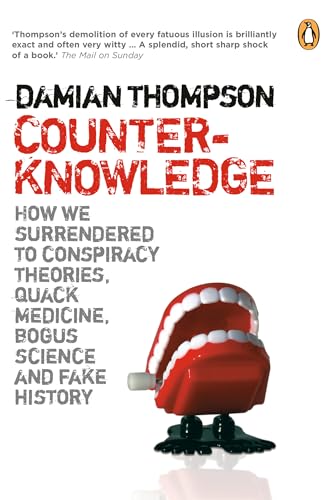 Counterknowledge: How We Surrendered To Conspiracy Theories Quack Medicine Bogus S (9780143169802) by Thompson, Damian