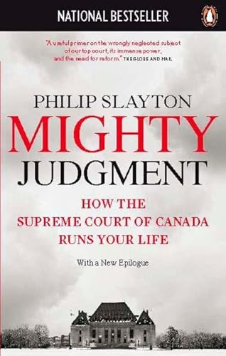 9780143171294: Mighty Judgment: How the Supreme Court of Canada Runs Your Life