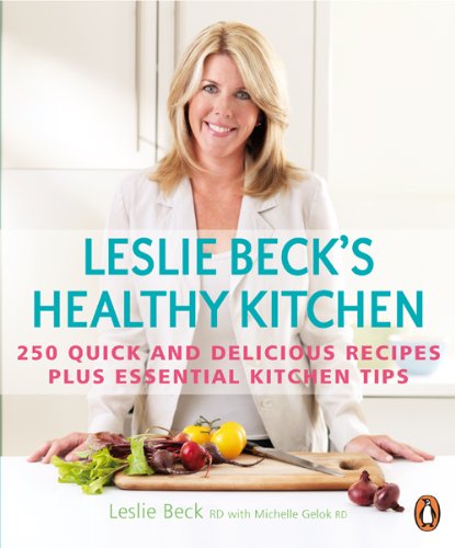 Beispielbild fr Leslie Beck's Healthy Kitchen : 250 Quick and Delicious Recipes Plus Essential Kitchen Tips zum Verkauf von Better World Books