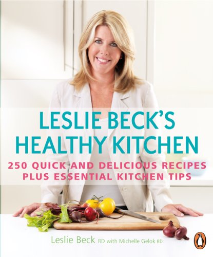 Stock image for Leslie Beck's Healthy Kitchen: 250 Quick And Delicious Recipes Plus Essential Kitchen Tips for sale by Irish Booksellers