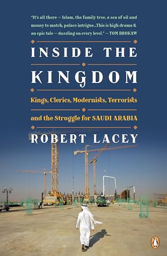 9780143173557: Inside the Kingdom: Kings, Clerics, Modernists, Terrorists, and the Struggle for Saudi Arabia [ INSIDE THE KINGDOM: KINGS, CLERICS, MODERNISTS, TERRORISTS, AND THE STRUGGLE FOR SAUDI ARABIA ] by Lacey, Robert (Author) Oct-05-2010 [ Paperback ]