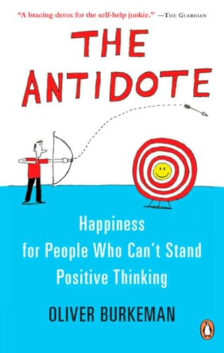 Stock image for The Antidote: Happiness for People Who Can't Stand Positive Thinking for sale by ThriftBooks-Dallas