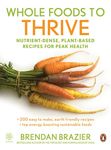 Stock image for Whole Foods to Thrive : Nutrient-Dense Plant-based Recipes for Peak Health for sale by Better World Books: West