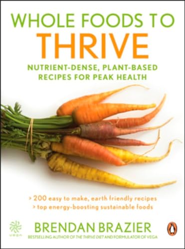 Stock image for Whole Foods to Thrive : Nutrient-Dense Plant-based Recipes for Peak Health for sale by Better World Books: West