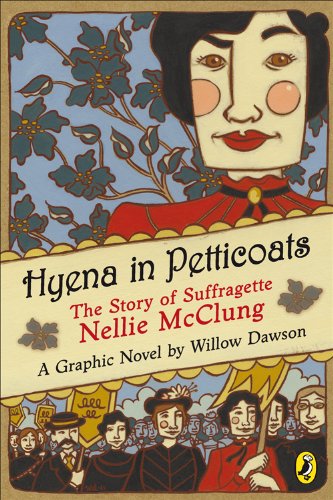 Hyena in Petticoats . The Story of Suffragette Nellie McClung . A Graphic Novel