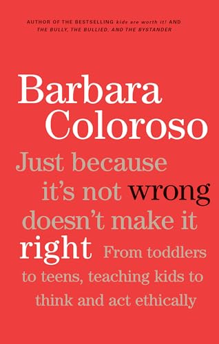 9780143181828: Just Because It's Not Wrong Doesn't Make It Right: Teaching Kids To Think And Act Ethically