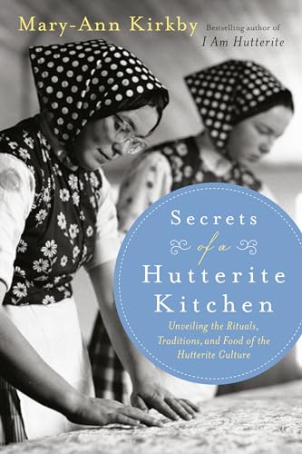 Stock image for Secrets of a Hutterite Kitchen: Unveiling The Rituals Traditions And Food Of The Hutterite Cultu for sale by Zoom Books Company