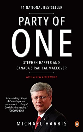 Beispielbild fr Party of One : Stephen Harper and Canada's Radical Makeover zum Verkauf von Better World Books