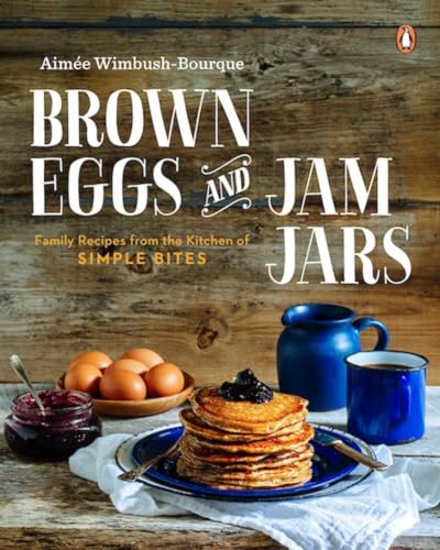 9780143190509: Brown Eggs and Jam Jars: Family Recipes from the Kitchen of Simple Bites