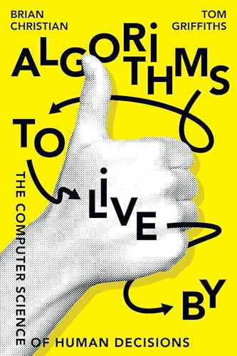 Stock image for Algorithms to Live By: The Computer Science of Human Decisions for sale by ThriftBooks-Atlanta