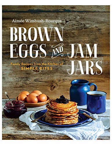 Imagen de archivo de BROWN EGGS AND JAM JARS (US EDITION): Family Recipes From The Kitchen Of Simple Bites a la venta por Goodwill Books