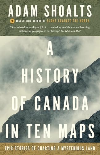 Beispielbild fr A History of Canada in Ten Maps: Epic Stories of Charting a Mysterious Land zum Verkauf von BooksRun