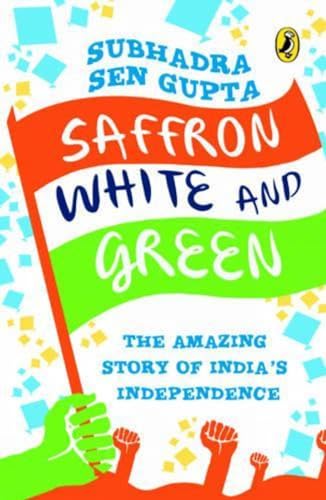 Beispielbild fr Saffron, White and Green: The Amazing Story of India's Independence zum Verkauf von medimops