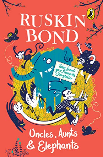 9780143332626: Uncles, Aunts And Elephants: A Ruskin Bond Treasury, illustrated book, collection of popular short stories & poems for kids, & stories like 'The Black Cat', 'The Eyes of the Eagle' & 'The Evil Eye'