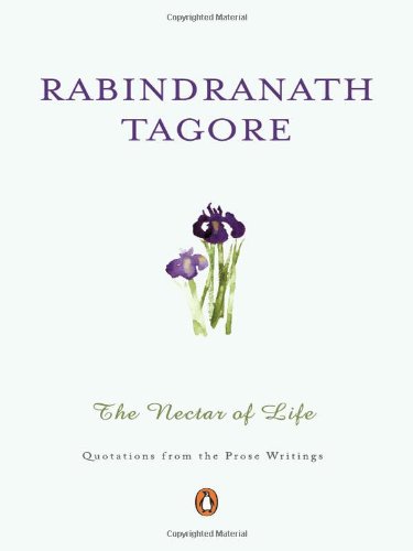 The Nectar of Life: Quotations from the Prose Writings [Jun 30, 2011] Rabindranath Tagore; Sameer Sengupta and Debjani Banerjee (9780143415640) by Rabindranath Tagore; Sameer Sengupta; Debjani Banerjee