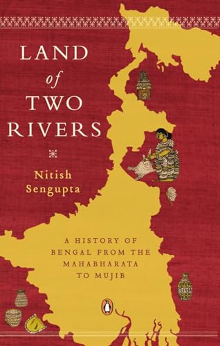 Stock image for Land of Two Rivers: A History of Bengal from the Mahabharata to Mujib [Jul 31, 2011] Nitish Sengupta for sale by SecondSale