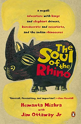 The Soul of the Rhino: a nepali adventure with kings and elephant drivers, bureaucrats and scient...