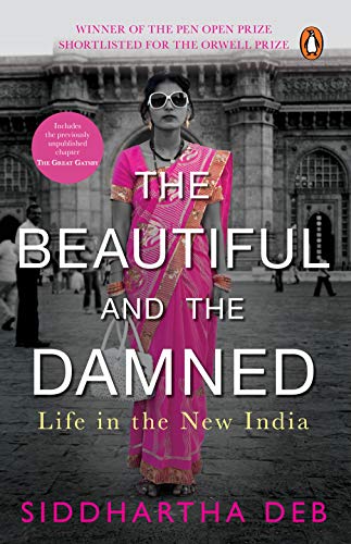 9780143418962: The Beautiful and the Damned: Life in the New India [Paperback] [Jun 09, 2012] SIDDHARTHA DEB