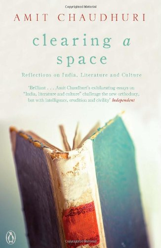 Stock image for Clearing A Space Reflections On India, Literature And Culture for sale by Books Unplugged
