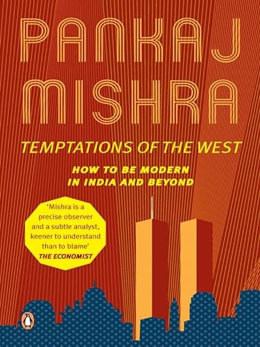 Stock image for Temptations Of The West: How To Be Modern In India And Beyond [Paperback] [Jan 01, 2014] MISHRA PANKAJ for sale by MusicMagpie