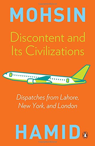 9780143423997: discontent and its civilizations: dispatches from lahore, new york, and london [Paperback] [Dec 28, 2014] MOHSIN HAMID