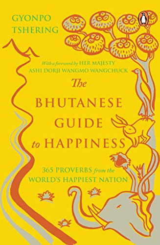 Imagen de archivo de The Bhutanese Guide to Happiness: 365 Proverbs from the World's Happiest Nation a la venta por Majestic Books