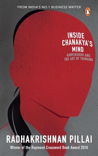 Stock image for Inside Chanakya's Mind: Aanvikshiki and the Art of the Thinking [Paperback] [Dec 15, 2016] Radhakrishnan Pillai for sale by Your Online Bookstore