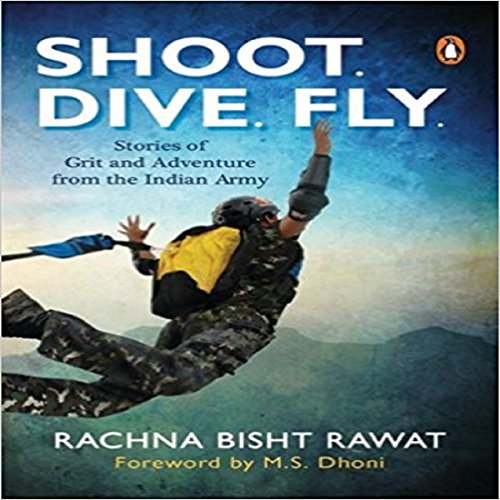 Stock image for Shoot, Dive, Fly: Stories of Grit and Adventure from the Indian Army for sale by Books Puddle
