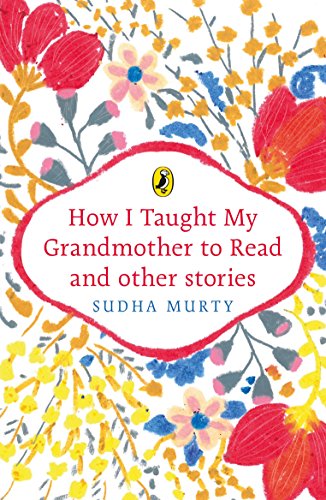 9780143441847: How I Taught My Grandmother to Read and Other Stories: Illustrated collection of 20+ easy to read tales about valuable life experiences with morals for children by Sudha Murty