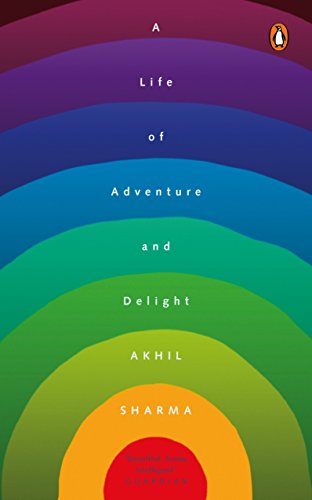 9780143444527: A LIFE OF ADVENTURE AND DELIGHT [Paperback] AKHIL SHARMA