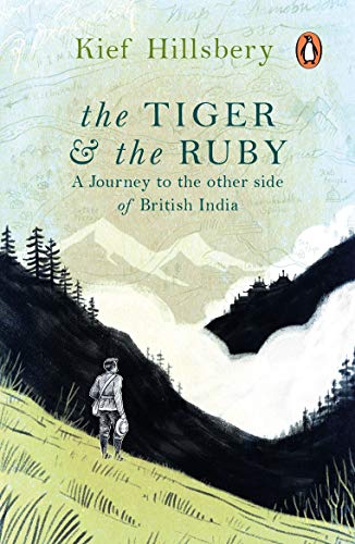 Beispielbild fr The Tiger and the Ruby : A Journey to the Other Side of British India Kief Hillsbery zum Verkauf von medimops