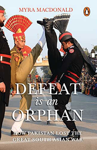 Imagen de archivo de Defeat Is An Orphan: How Pakistan Lost t: How Pakistan Lost the Great South Asian War [Paperback] Macdonald, Myra a la venta por Books Puddle