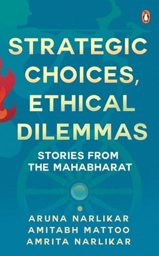 Imagen de archivo de Strategic Choices, Ethical Dilemmas: Stories From The Mahabharat a la venta por Books Puddle