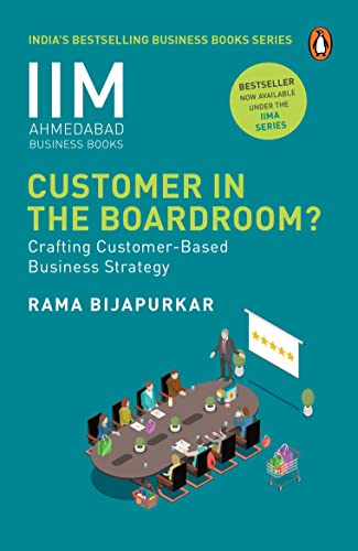 Stock image for IIM Ahmedabad Business Book: Customer in the Boardroom: Crafting Customer-Based Business Strategy for sale by Books Puddle