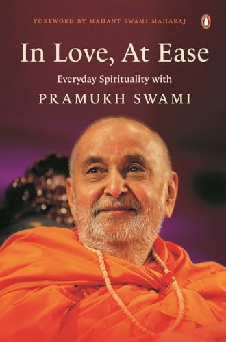 Stock image for In Love, At Ease: Everyday Spirituality with Pramukh Swami for sale by Books Unplugged