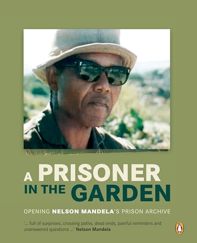 Imagen de archivo de A Prisoner in the Garden : Opening Nelson Mandela's Prison Archive a la venta por Better World Books Ltd