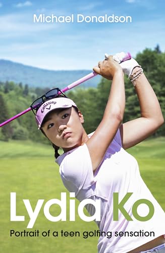 Stock image for Lydio Ko - Portrait of a Teen Golfing Sensation for sale by Matheson Sports International Limited