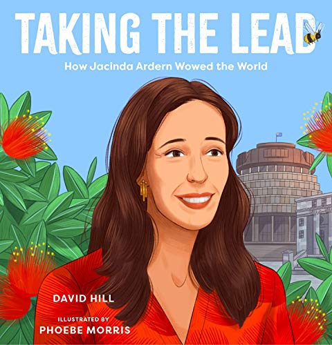 Stock image for Taking the Lead: How Jacinda Ardern Wowed the World (David Hill Kiwi Legends) for sale by WorldofBooks