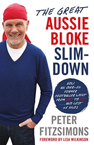 9780143781868: The Great Aussie Bloke Slim-Down: How an Over-50 Former Footballer Went From Fat to Fit . . . and Lost 45 Kilos