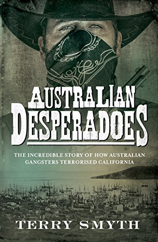 Beispielbild fr Australian Desperadoes: The Incredible Story of How Australian Gangsters Terrorised California zum Verkauf von Books From California