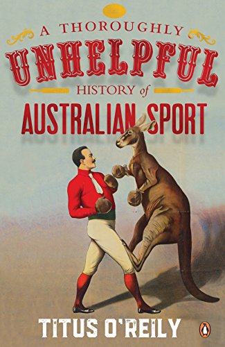 Imagen de archivo de A Thoroughly Unhelpful History Of Australian Sport a la venta por THE CROSS Art + Books
