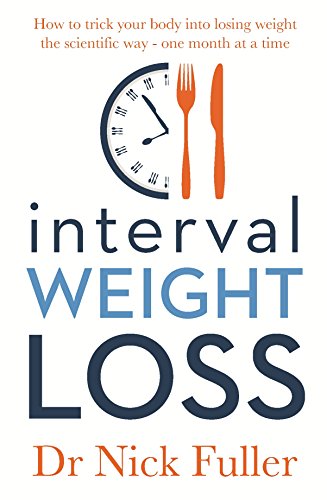 Beispielbild fr Interval Weight Loss: How to Trick Your Body into Losing Weight the Scientific Way - One Month at a Time zum Verkauf von WorldofBooks